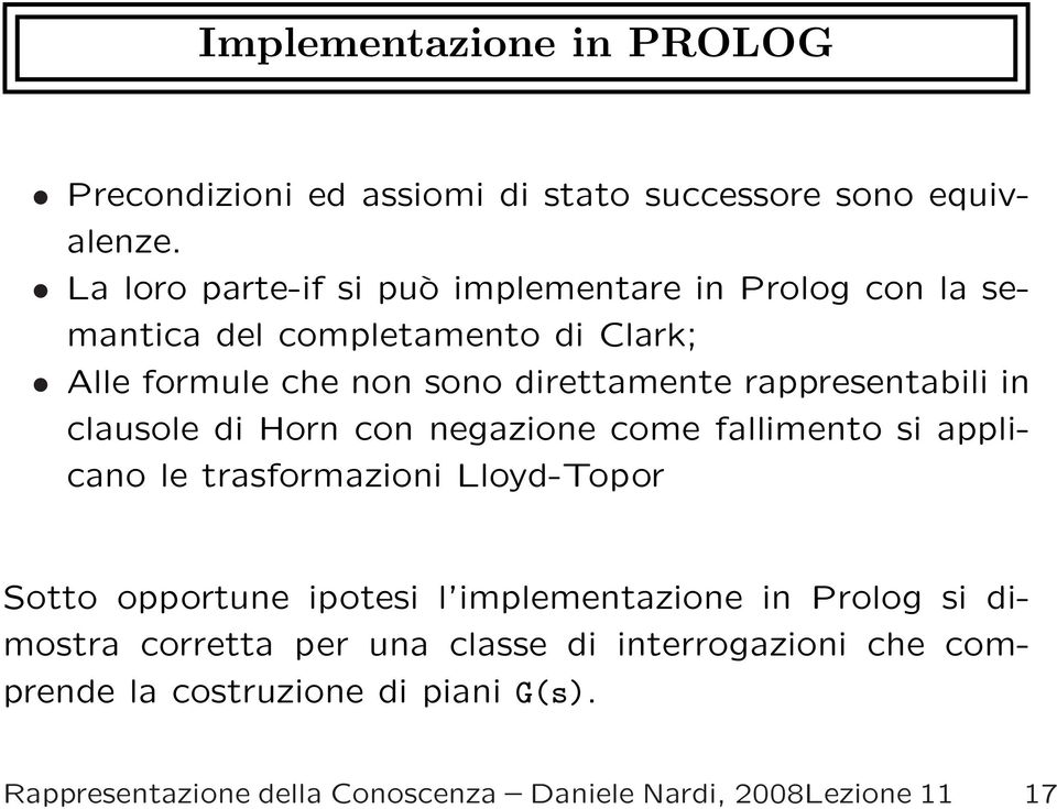 rappresentabili in clausole di Horn con negazione come fallimento si applicano le trasformazioni Lloyd-Topor Sotto opportune ipotesi l