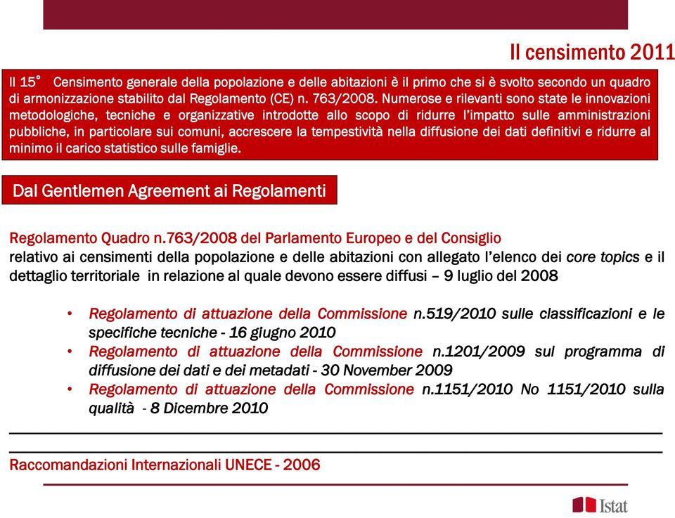 accrescere la tempestività nella diffusione dei dati definitivi e ridurre al minimo il carico statistico sulle famiglie. Dal Gentlemen Agreement ai Regolamenti Regolamento Quadro n.