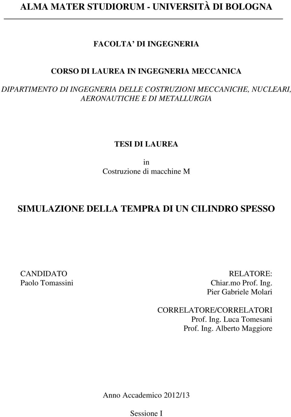 macchine M SIMULAZIONE DELLA TEMPRA DI UN CILINDRO SPESSO CANDIDATO Paolo Tomassini RELATORE: Chiar.mo Prof. Ing.