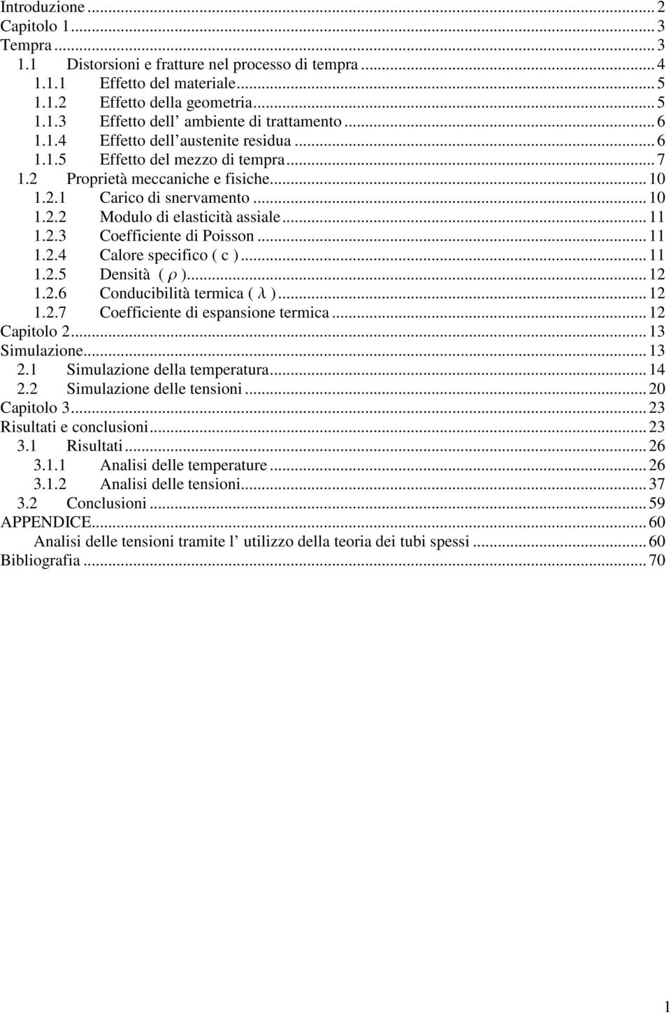 ..11 1.2.4 Calore specifico ( c )...11 1.2.5 Densità ( r )...12 1.2.6 Conducibilità termica ( l )...12 1.2.7 Coefficiente di espansione termica...12 Capitolo 2...13 Simulazione...13 2.