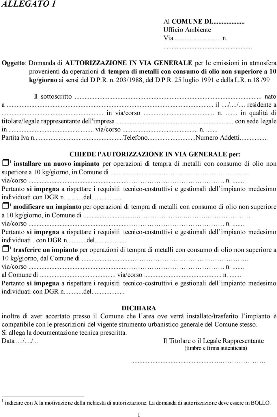 ... Oggetto: Domanda di AUTORIZZAZIONE IN VIA GENERALE per le emissioni in atmosfera provenienti da operazioni di tempra di metalli con consumo di olio non superiore a 10 kg/giorno ai sensi del D.P.R. n. 203/1988, del D.