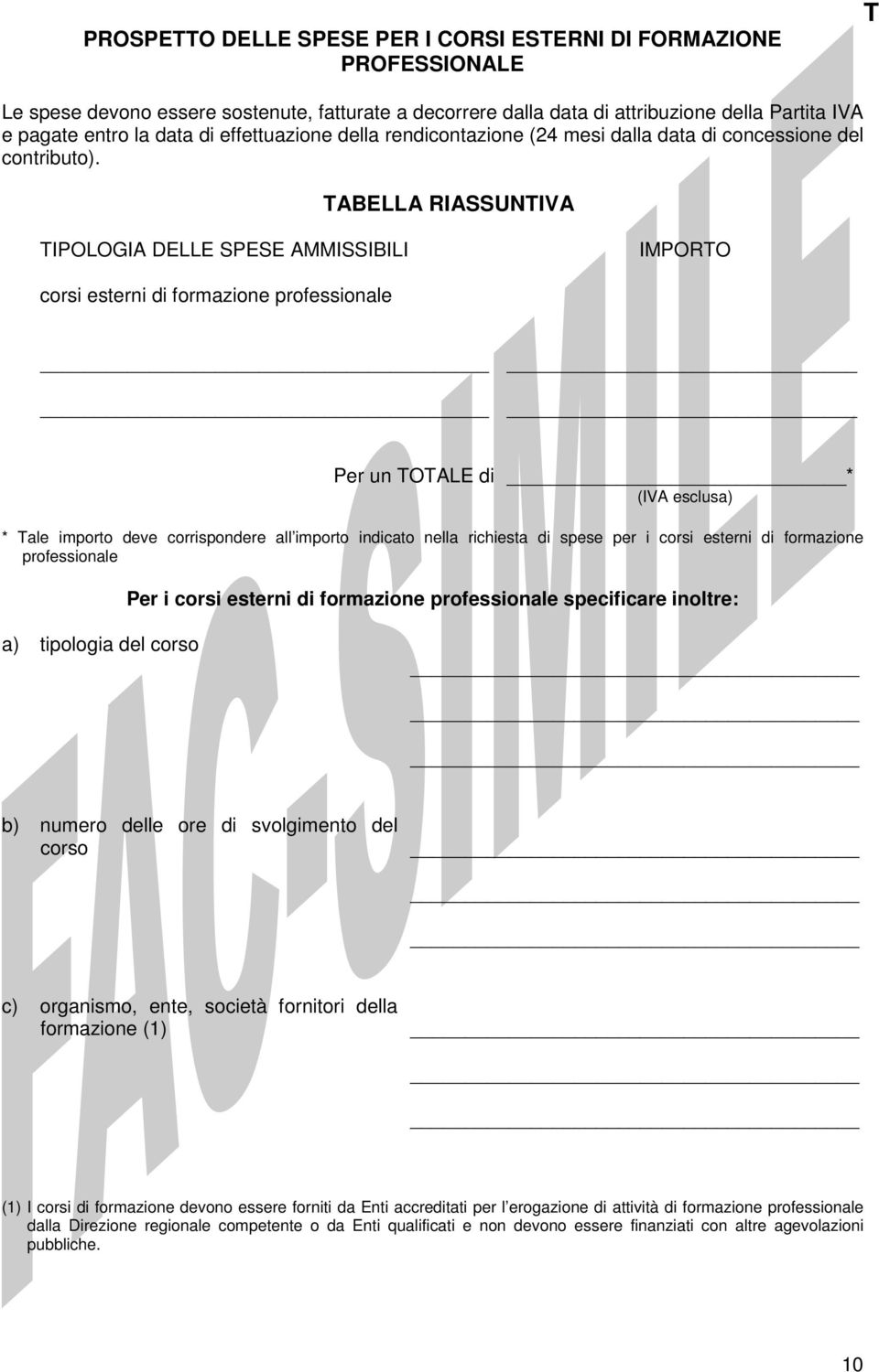 TABELLA RIASSUNTIVA TIPOLOGIA DELLE SPESE AMMISSIBILI IMPORTO corsi esterni di formazione professionale * * Tale importo deve corrispondere all importo indicato nella richiesta di spese per i corsi