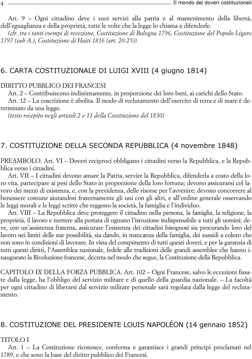 tra i tanti esempi di recezione, Costituzione di Bologna 1796, Costituzione del Popolo Ligure 1797 (sub A.), Costituzione di Haiti 1816 (art. 20-25)). 6.