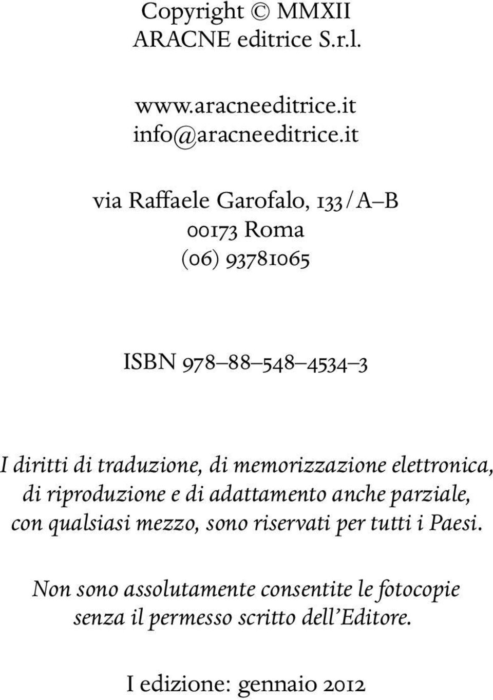 di memorizzazione elettronica, di riproduzione e di adattamento anche parziale, con qualsiasi mezzo, sono