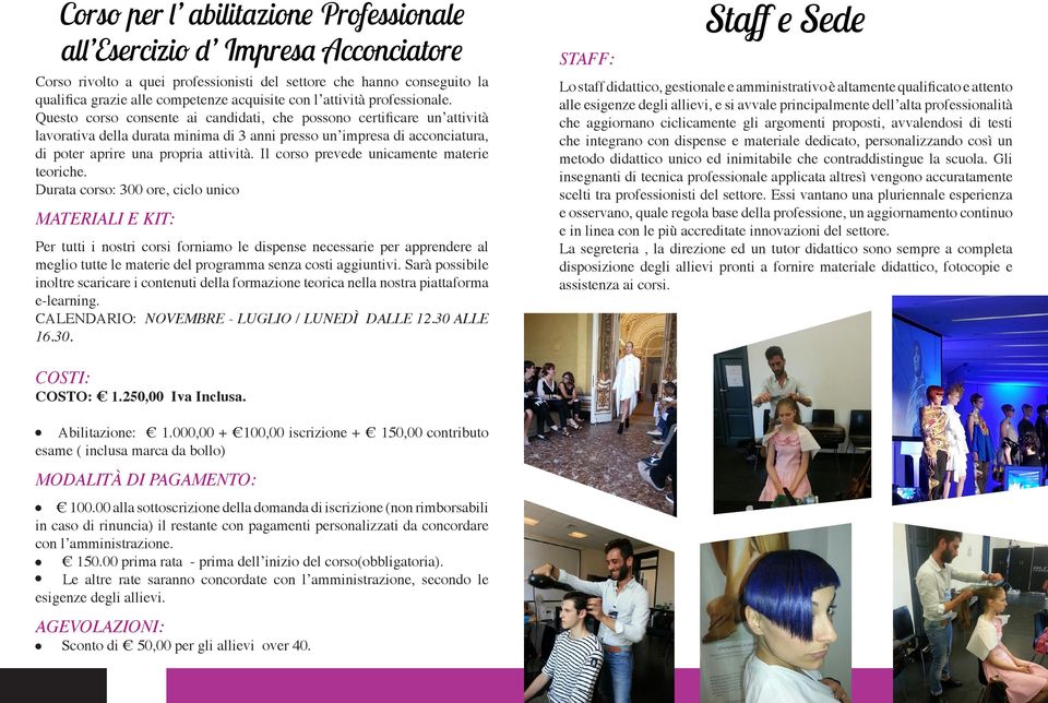 Questo corso consente ai candidati, che possono certificare un attività lavorativa della durata minima di 3 anni presso un impresa di acconciatura, di poter aprire una propria attività.