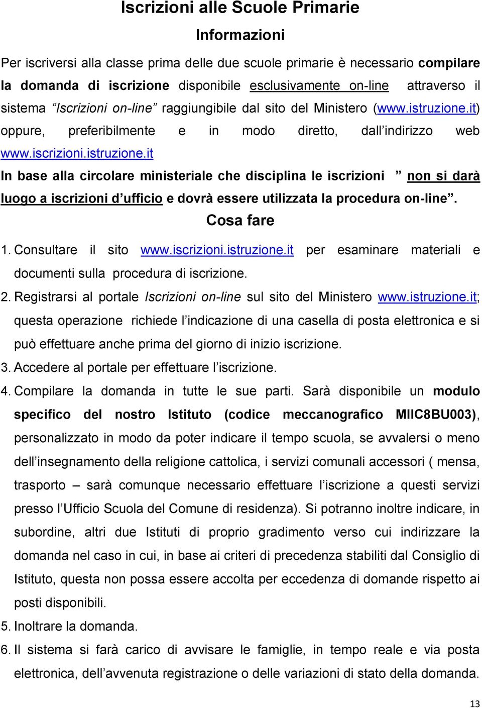 it) oppure, preferibilmente e in modo diretto, dall indirizzo web www.iscrizioni.istruzione.