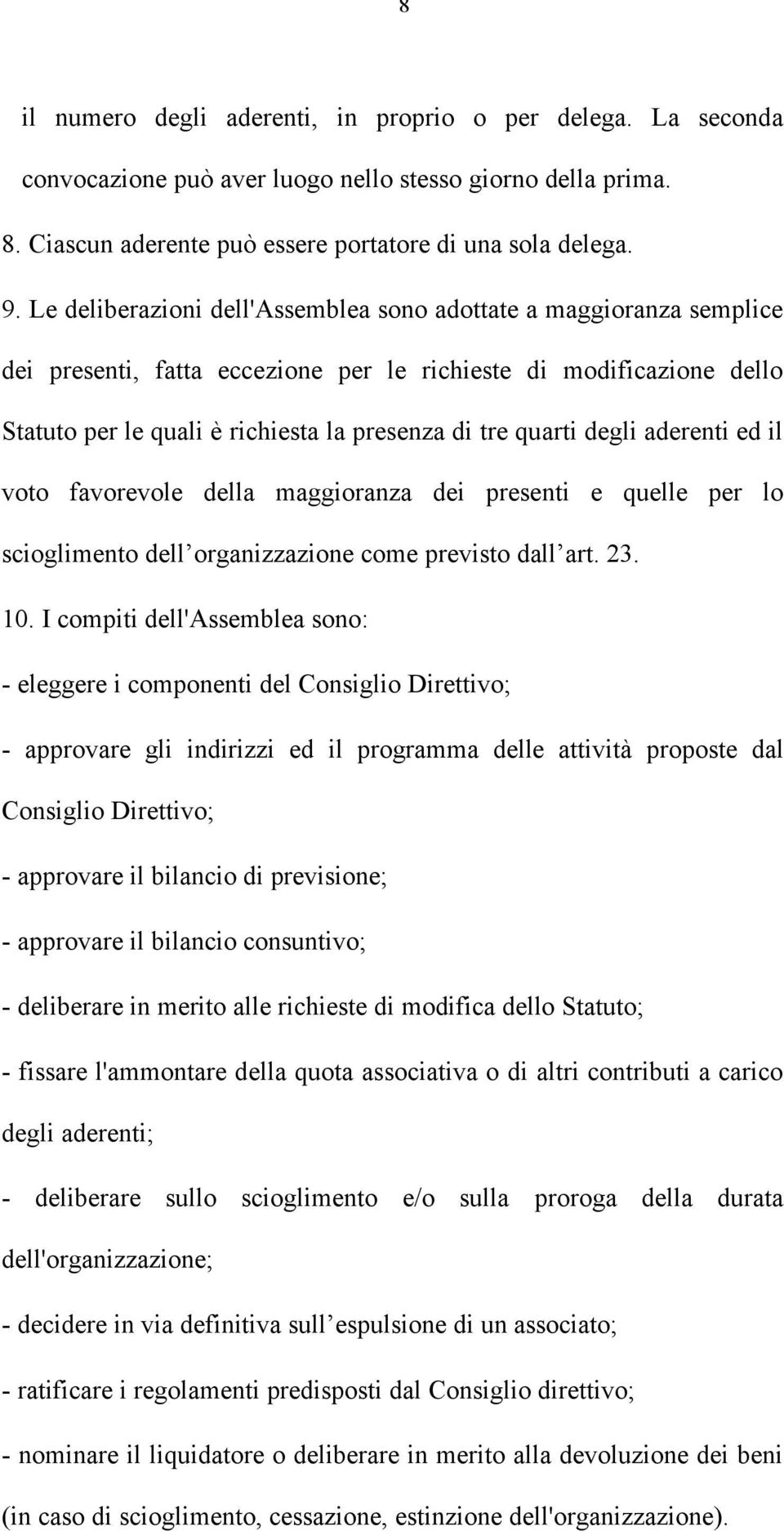 degli aderenti ed il voto favorevole della maggioranza dei presenti e quelle per lo scioglimento dell organizzazione come previsto dall art. 23. 10.