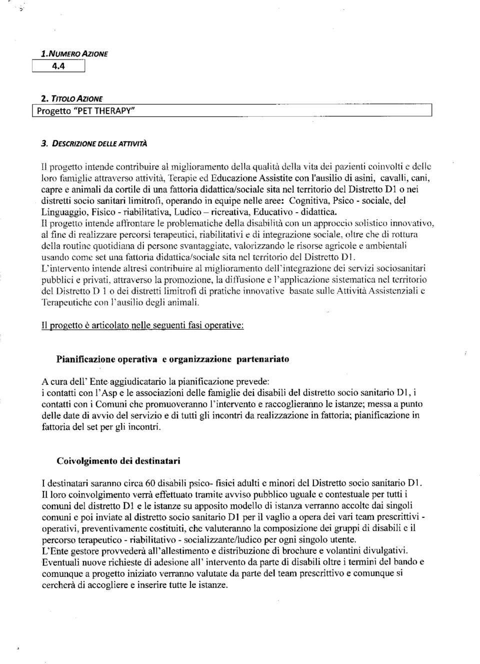 Assistite con l'ausilio di asini, cavalli, cani, capre e animali da cortile di una fattoria didattica/sociale sita nel territorio del Distretto DI o nei distretti socio sanitari limitrofi, operando