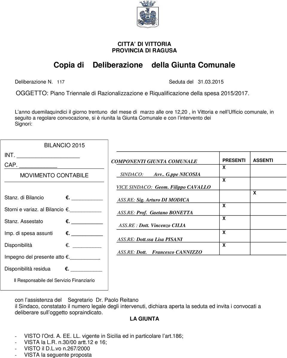 L anno duemilaquindici il giorno trentuno del mese di marzo alle ore 12,20, in Vittoria e nell Ufficio comunale, in seguito a regolare convocazione, si è riunita la Giunta Comunale e con l intervento