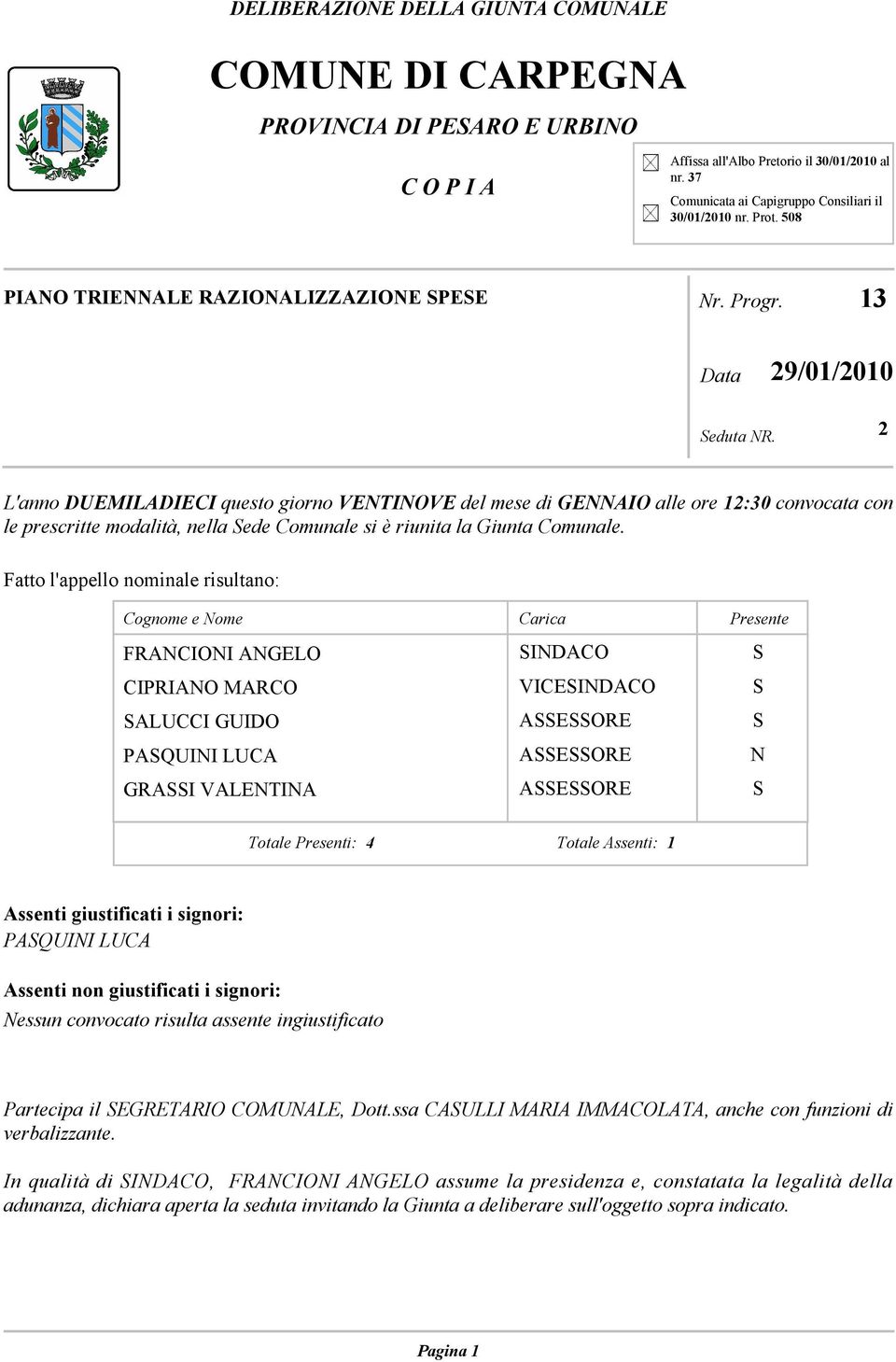 2 L'anno DUEMILADIECI questo giorno VENTINOVE del mese di GENNAIO alle ore 12:30 convocata con le prescritte modalità, nella Sede Comunale si è riunita la Giunta Comunale.