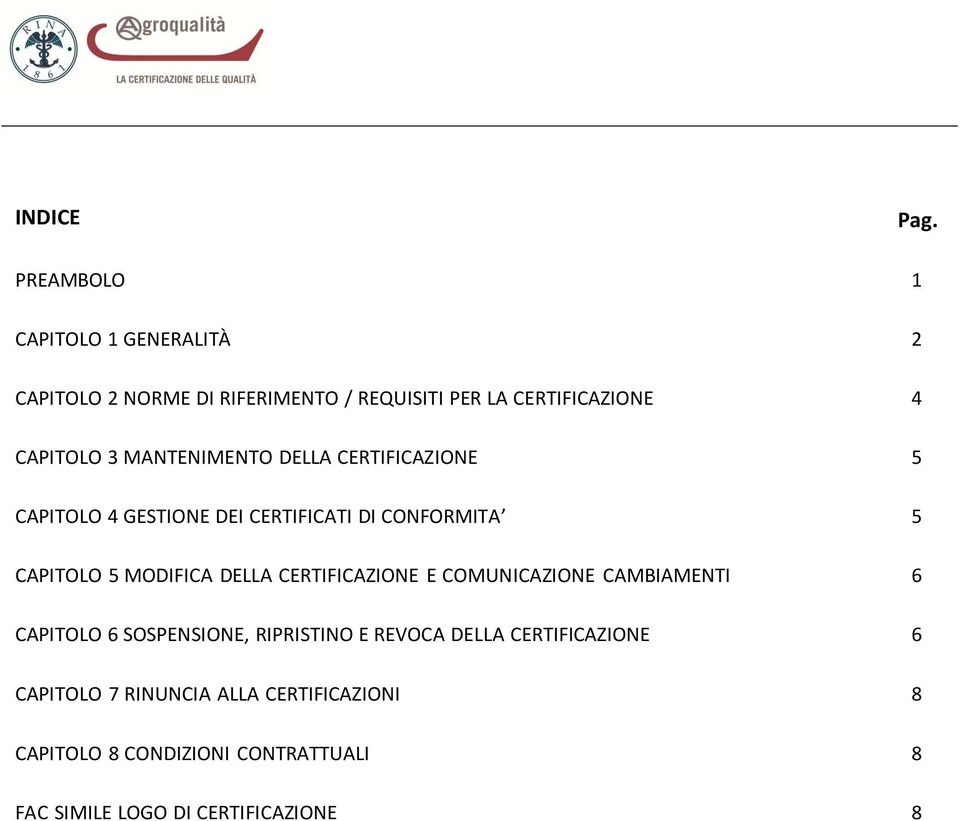 MANTENIMENTO DELLA CERTIFICAZIONE 5 CAPITOLO 4 GESTIONE DEI CERTIFICATI DI CONFORMITA 5 CAPITOLO 5 MODIFICA DELLA