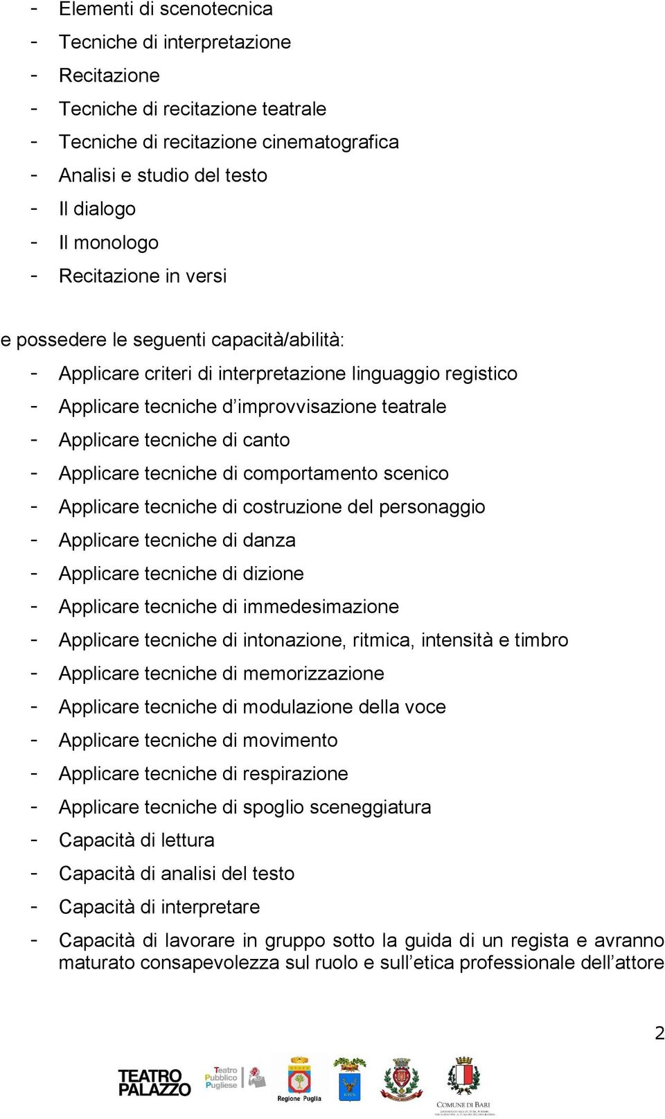 tecniche di canto - Applicare tecniche di comportamento scenico - Applicare tecniche di costruzione del personaggio - Applicare tecniche di danza - Applicare tecniche di dizione - Applicare tecniche