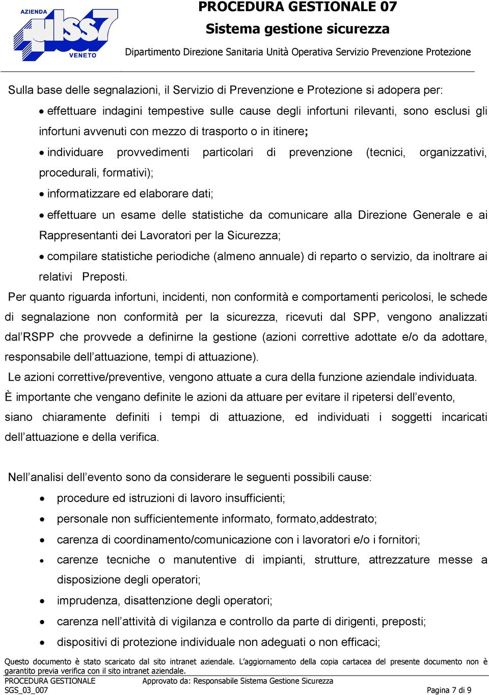 statistiche da comunicare alla Direzione Generale e ai Rappresentanti dei Lavoratori per la Sicurezza; compilare statistiche periodiche (almeno annuale) di reparto o servizio, da inoltrare ai