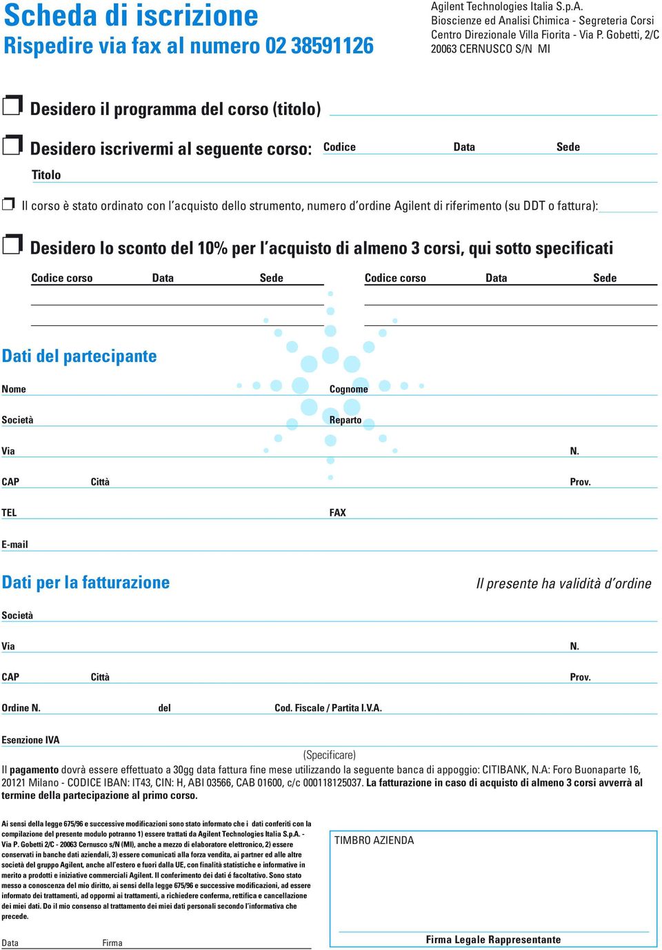 numero d ordine Agilent di riferimento (su DDT o fattura): Desidero lo sconto del 10% per l acquisto di almeno 3 corsi, qui sotto specificati Codice corso Data Sede Codice corso Data Sede Dati del