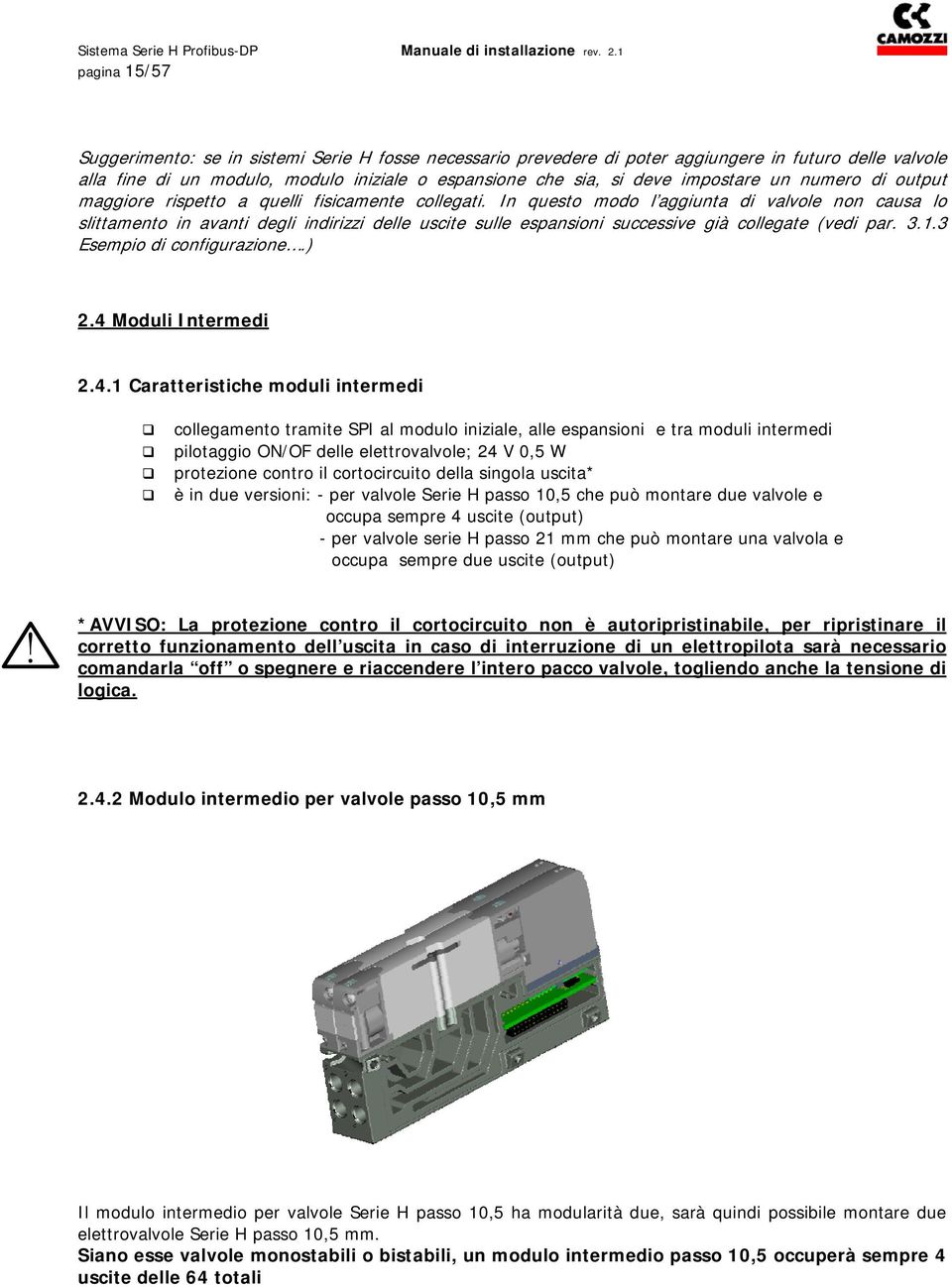 In questo modo l aggiunta di valvole non causa lo slittamento in avanti degli indirizzi delle uscite sulle espansioni successive già collegate (vedi par. 3.1.3 Esempio di configurazione.) 2.