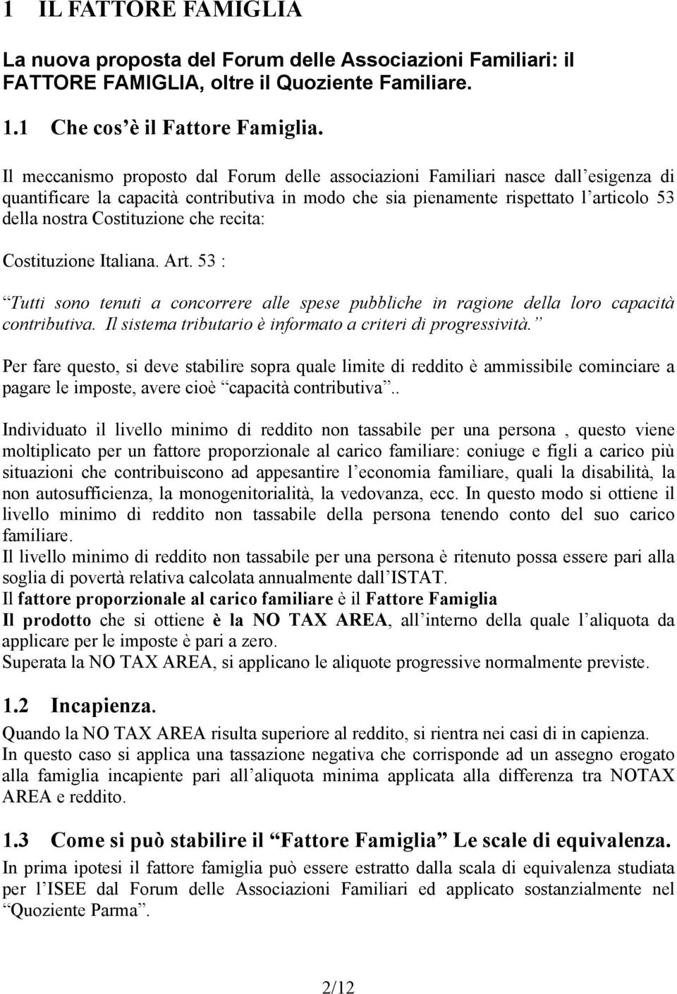 Costituzione che recita: Costituzione Italiana. Art. 53 : Tutti sono tenuti a concorrere alle spese pubbliche in ragione della loro capacità contributiva.