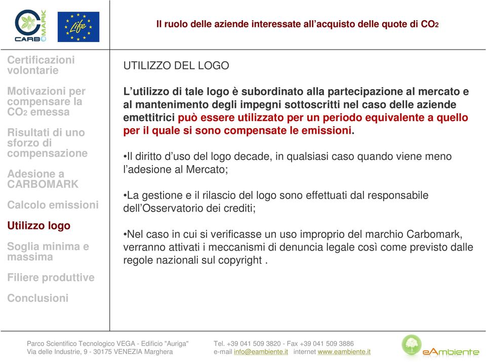 Il diritto d uso del logo decade, in qualsiasi caso quando viene meno l adesione al Mercato; La gestione e il rilascio del logo sono effettuati dal