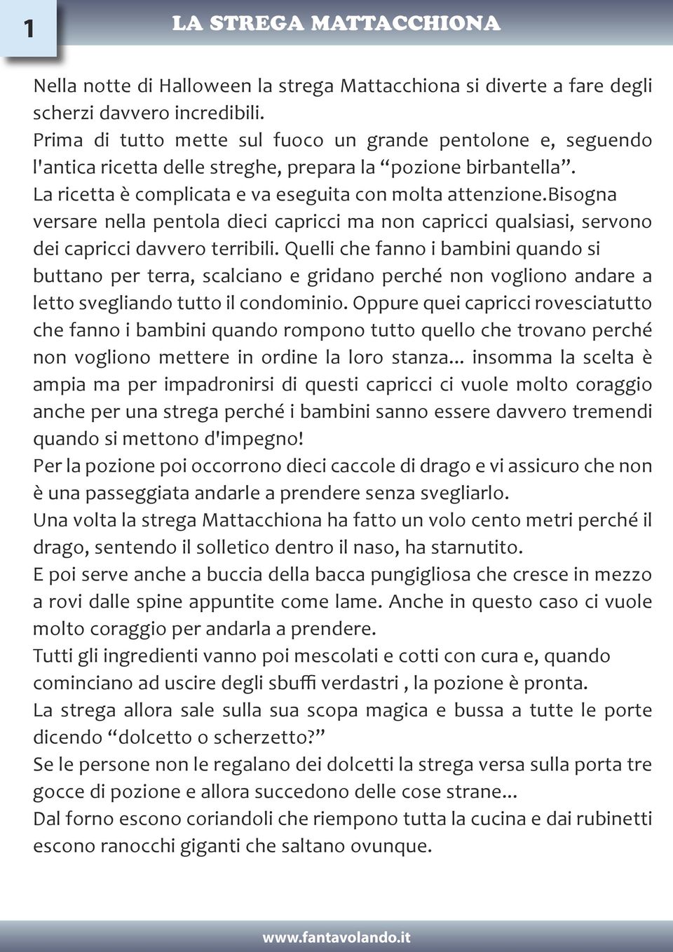 bisogna versare nella pentola dieci capricci ma non capricci qualsiasi, servono dei capricci davvero terribili.