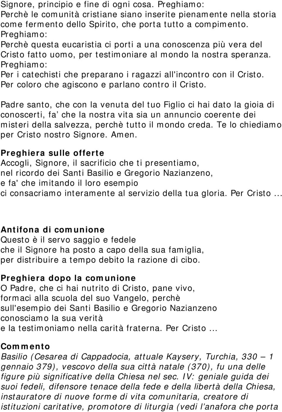 Preghiamo: Per i catechisti che preparano i ragazzi all'incontro con il Cristo. Per coloro che agiscono e parlano contro il Cristo.