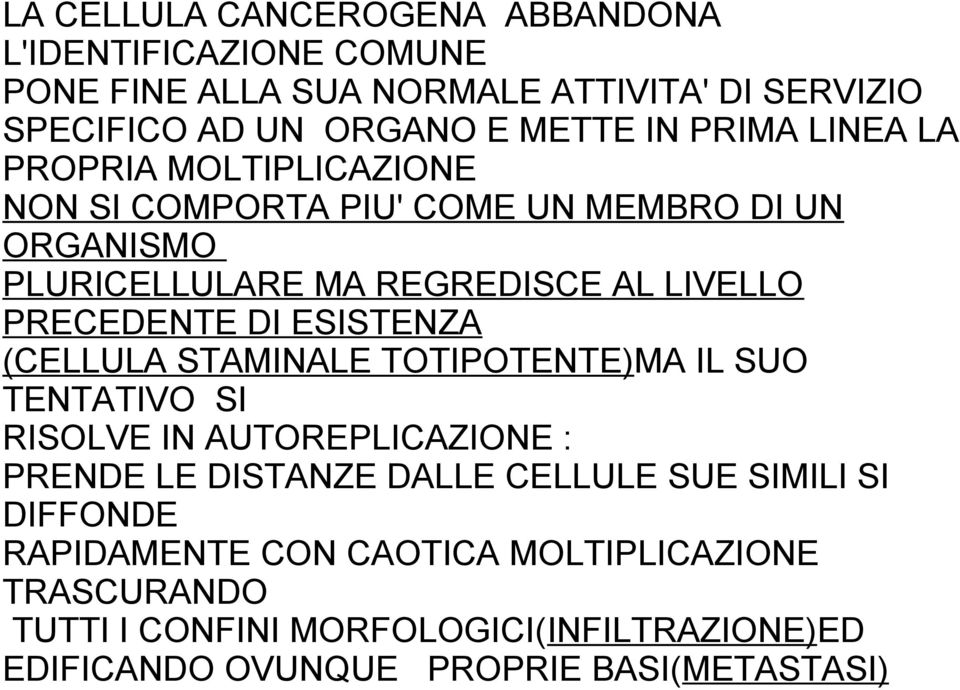 DI ESISTENZA (CELLULA STAMINALE TOTIPOTENTE)MA IL SUO TENTATIVO SI RISOLVE IN AUTOREPLICAZIONE : PRENDE LE DISTANZE DALLE CELLULE SUE SIMILI SI