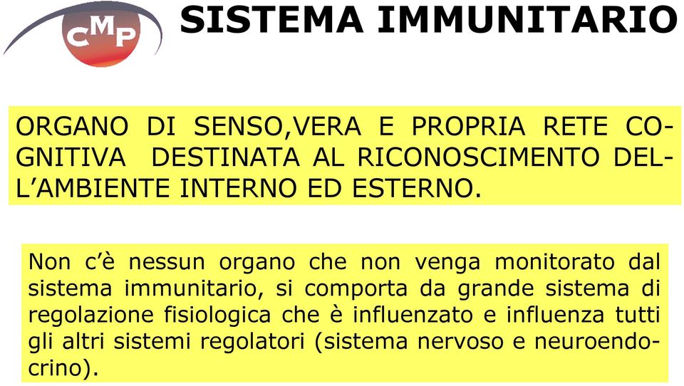 Non c è nessun organo che non venga monitorato dal sistema immunitario, si comporta da