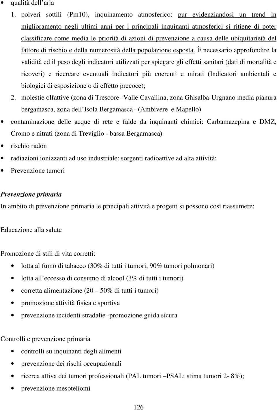 priorità di azioni di prevenzione a causa delle ubiquitarietà del fattore di rischio e della numerosità della popolazione esposta.