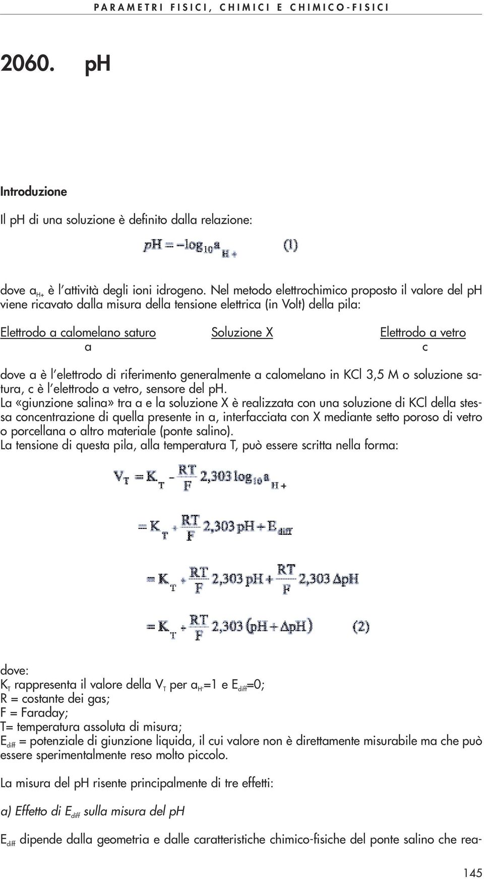 l elettrodo di riferimento generalmente a calomelano in KCl 3,5 M o soluzione satura, c è l elettrodo a vetro, sensore del ph.