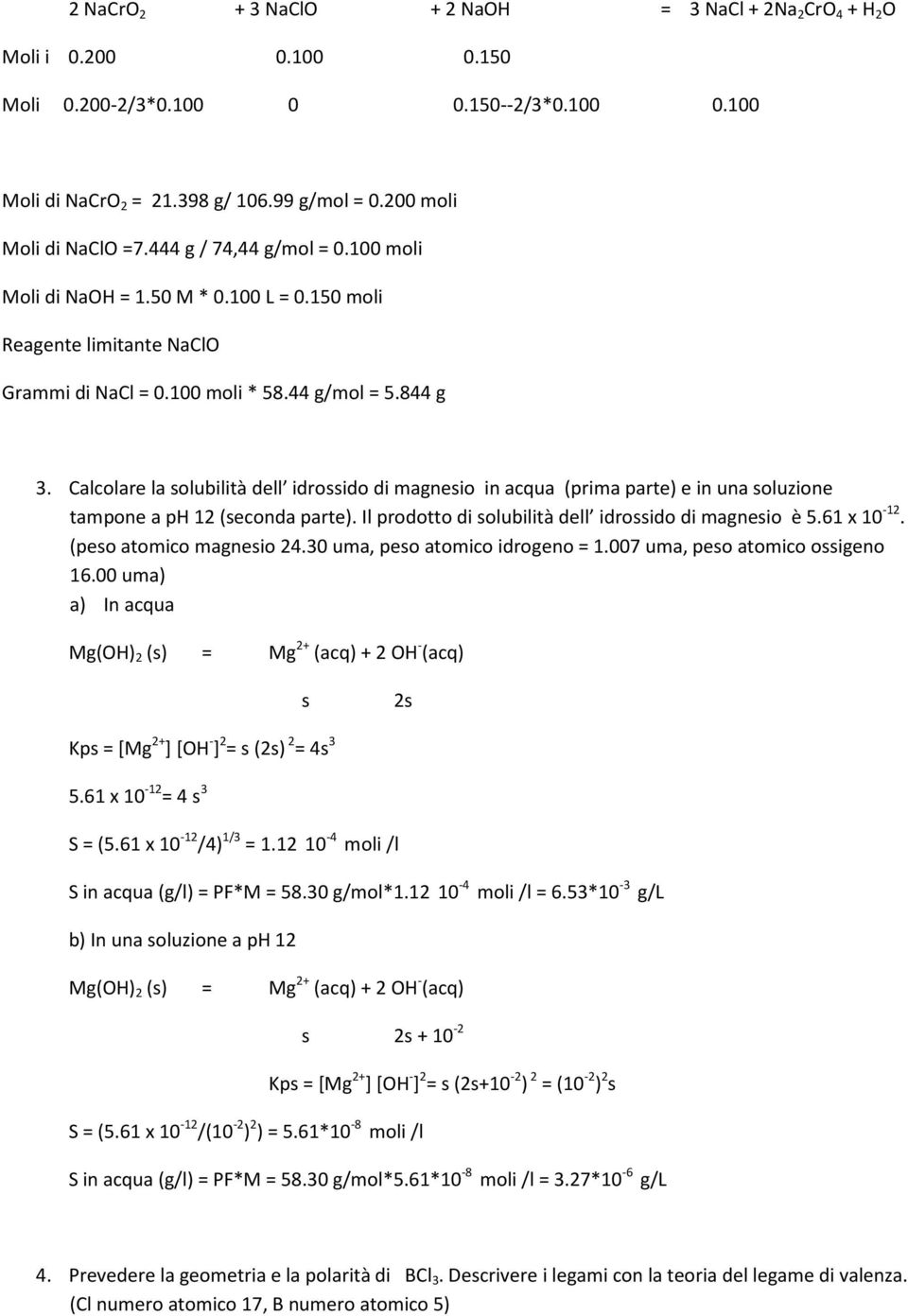 Calcolare la solubilità dell idrossido di magnesio in acqua (prima parte) e in una soluzione tampone a ph 12 (seconda parte). Il prodotto di solubilità dell idrossido di magnesio è 5.61 x 10-12.