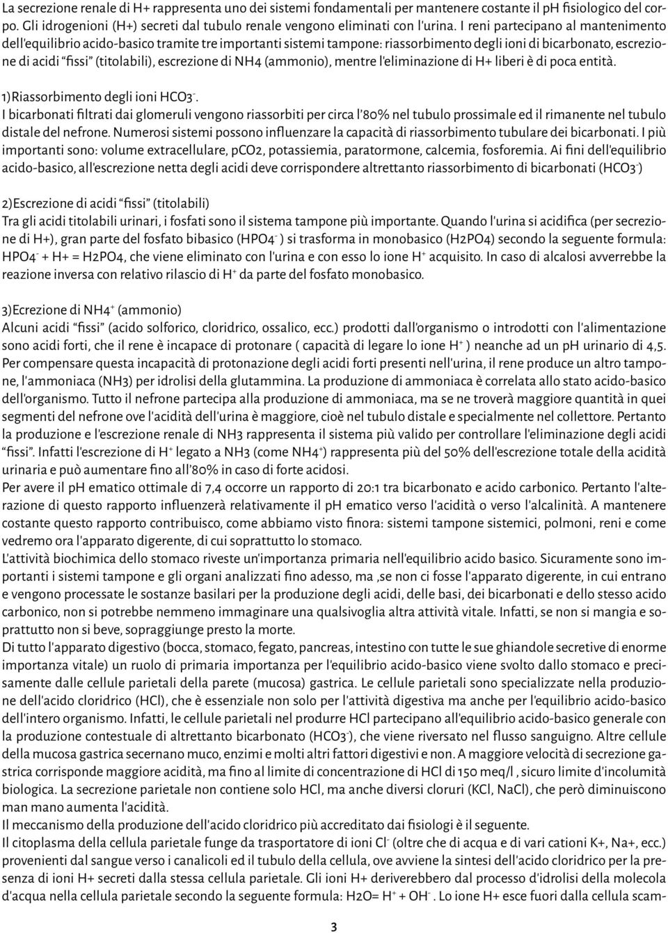 NH4 (ammonio), mentre l eliminazione di H+ liberi è di poca entità. 1)Riassorbimento degli ioni HCO3 -.