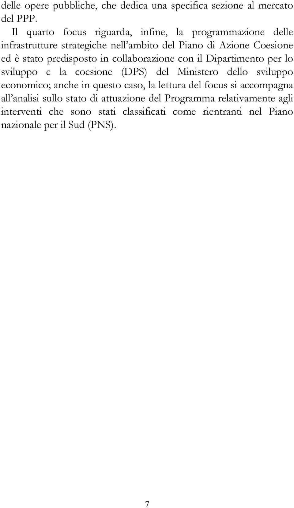 predisposto in collaborazione con il Dipartimento per lo sviluppo e la coesione (DPS) del Ministero dello sviluppo economico; anche in