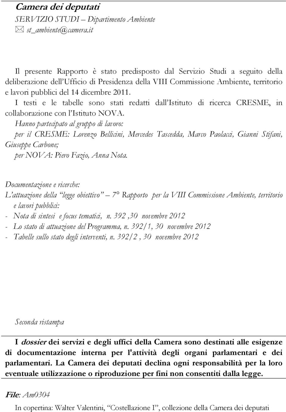 2011. I testi e le tabelle sono stati redatti dall Istituto di ricerca CRESME, in collaborazione con l Istituto NOVA.