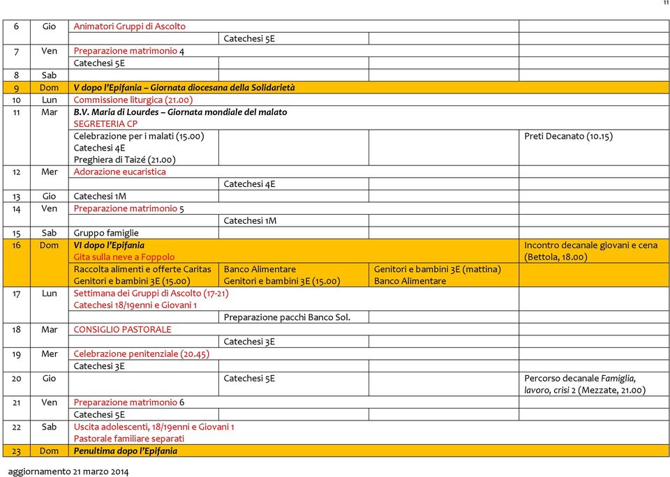 00) 12 Mer Adorazione eucaristica 13 Gio Catechesi 1M 14 Ven Preparazione matrimonio 5 Catechesi 1M 15 Sab Gruppo famiglie 16 Dom VI dopo l Epifania Gita sulla neve a Foppolo Incontro decanale