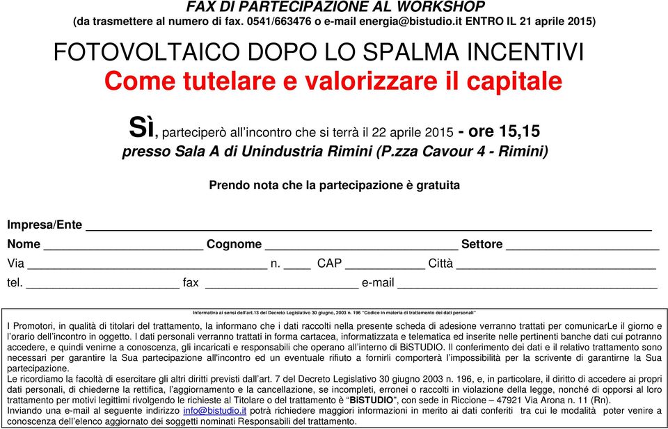 zza Cavour 4 - Rimini) Prendo nota che la partecipazione è gratuita Impresa/Ente Nome Cognome Settore Via n. CAP Città tel. fax e-mail Informativa ai sensi dell art.