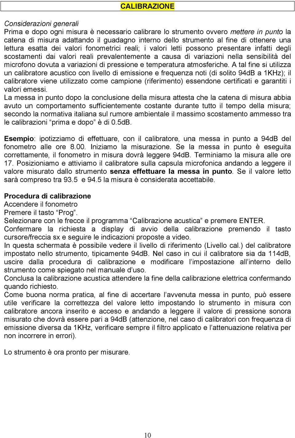 microfono dovuta a variazioni di pressione e temperatura atmosferiche.