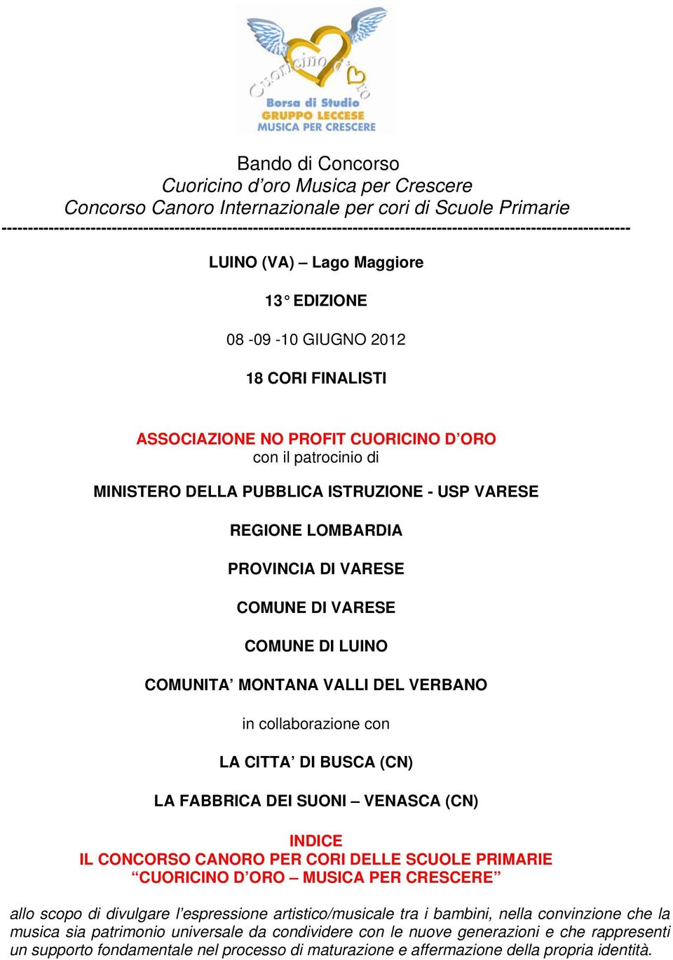 ASSOCIAZIONE NO PROFIT CUORICINO D ORO con il patrocinio di MINISTERO DELLA PUBBLICA ISTRUZIONE - USP VARESE REGIONE LOMBARDIA PROVINCIA DI VARESE COMUNE DI VARESE COMUNE DI LUINO COMUNITA MONTANA