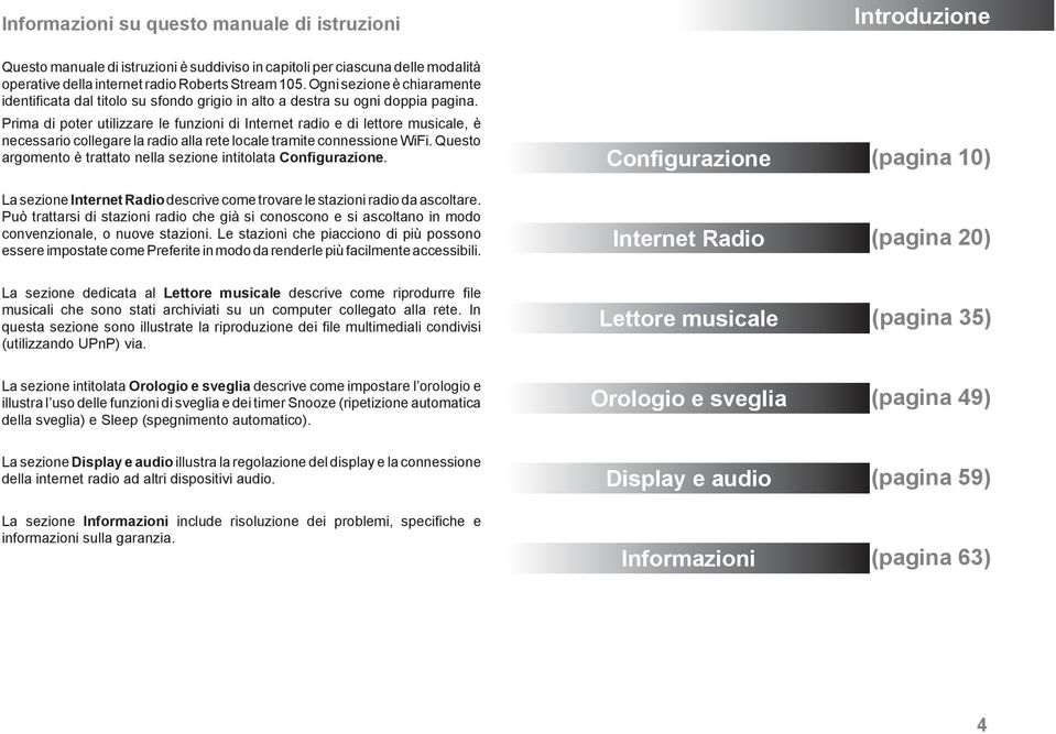 Prima di poter utilizzare le funzioni di Internet radio e di lettore musicale, è necessario collegare la radio alla rete locale tramite connessione WiFi.