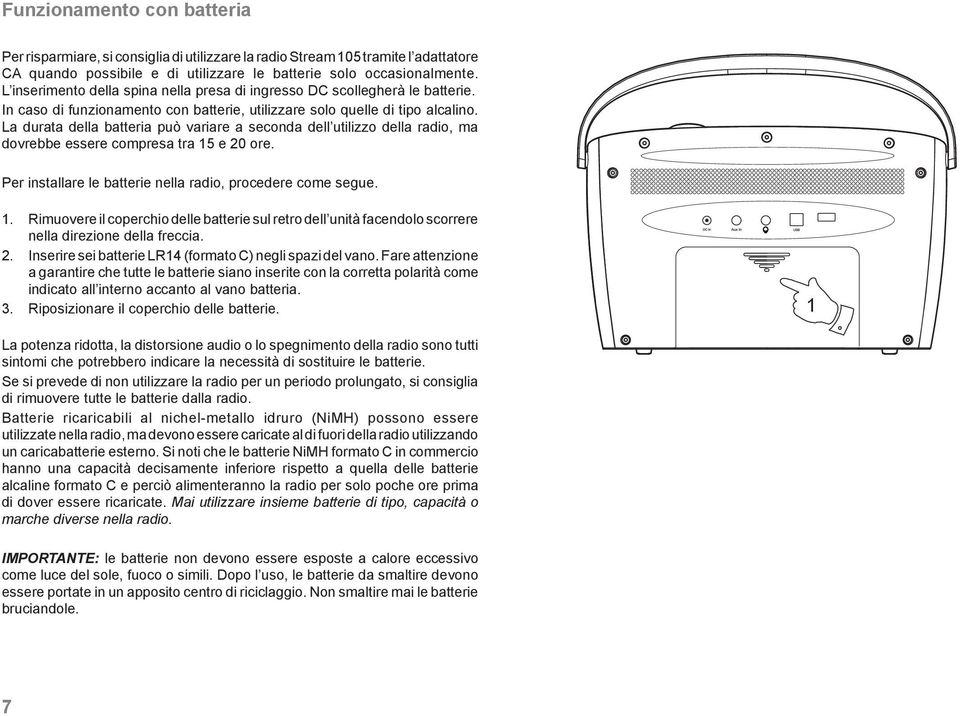 La durata della batteria può variare a seconda dell utilizzo della radio, ma dovrebbe essere compresa tra 15