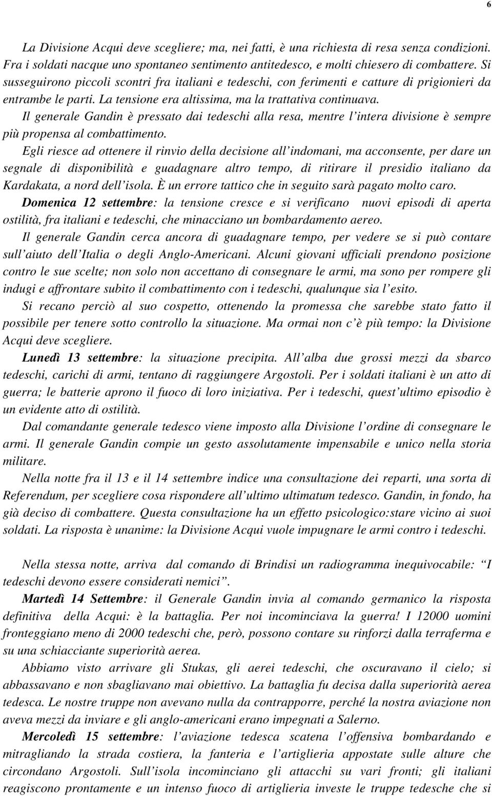 Il generale Gandin è pressato dai tedeschi alla resa, mentre l intera divisione è sempre più propensa al combattimento.