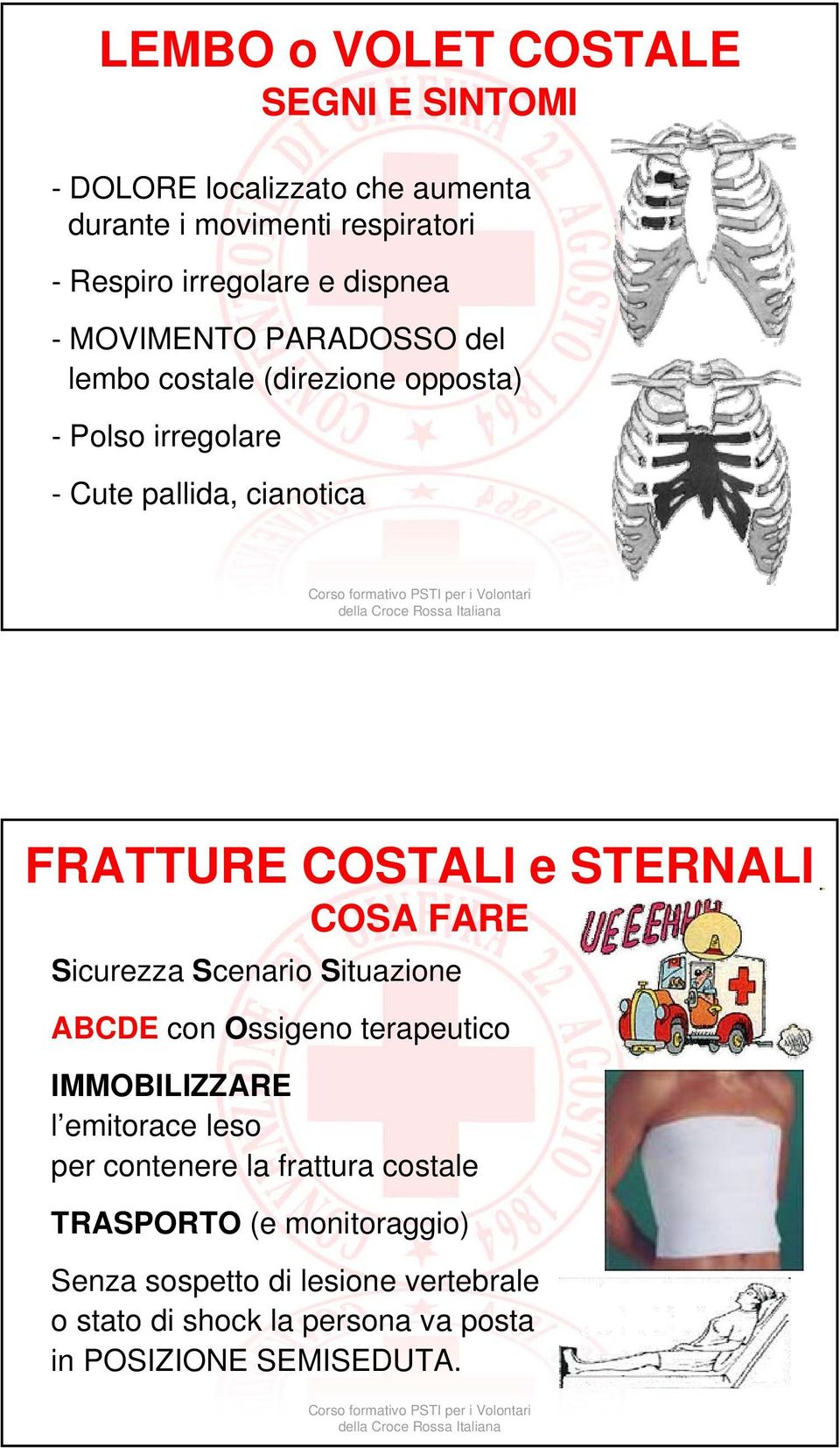 STERNALI COSA FARE Sicurezza Scenario Situazione ABCDE con Ossigeno terapeutico IMMOBILIZZARE l emitorace leso per contenere la