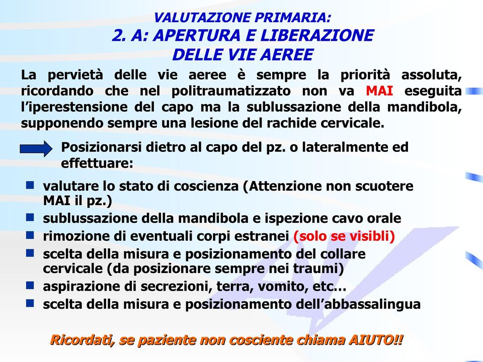 sublussazione della mandibola, supponendo sempre una lesione del rachide cervicale. Posizionarsi dietro al capo del pz.