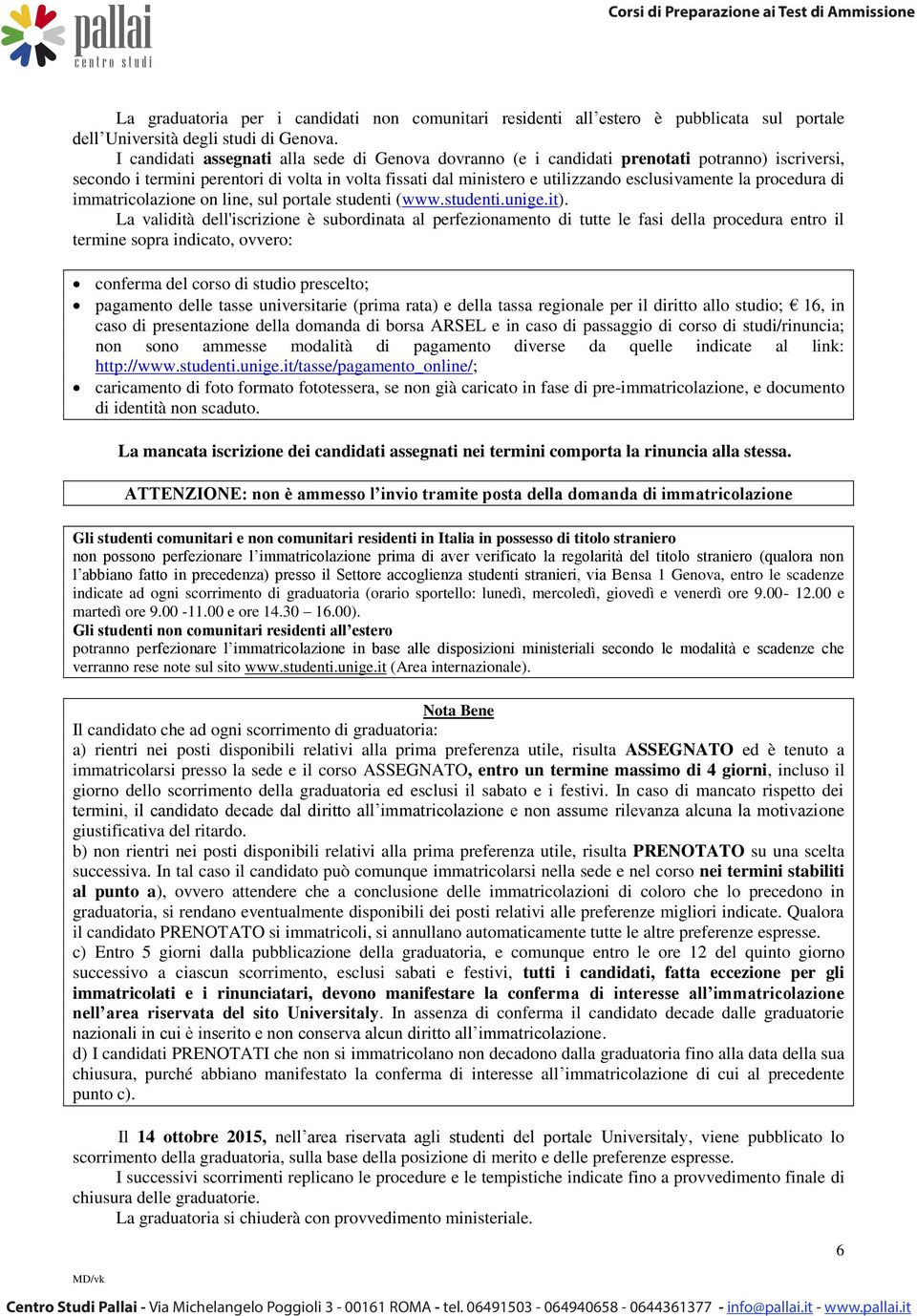 procedura di immatricolazione on line, sul portale studenti (www.studenti.unige.it).