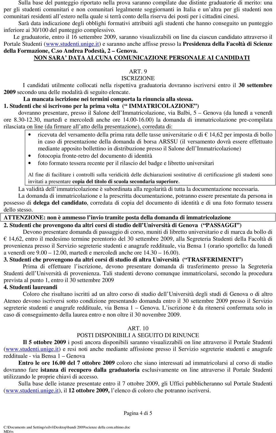 Sarà data indicazione degli obblighi formativi attribuiti agli studenti che hanno conseguito un punteggio inferiore ai 30/100 del punteggio complessivo.