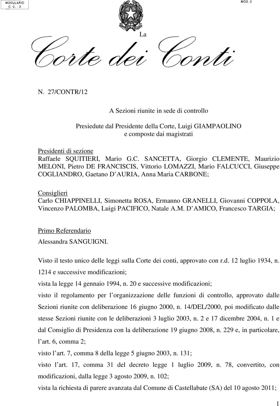 rte, Luigi GIAMPAOLINO e composte dai magistrati Presidenti di sezione Raffaele SQUITIERI, Mario G.C.