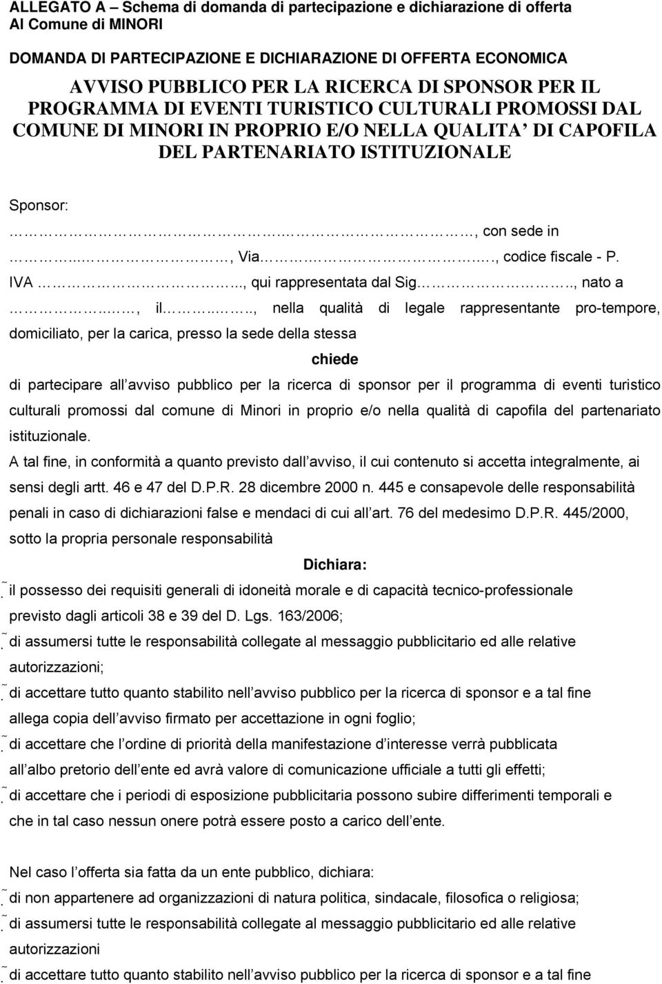 .., codice fiscale - P. IVA..., qui rappresentata dal Sig.., nato a.., il.