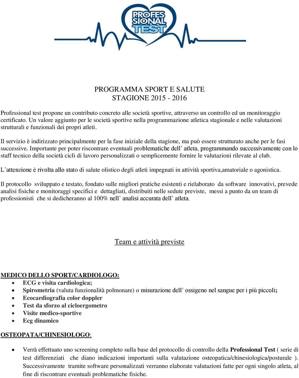 Il servizio è indirizzato principalmente per la fase iniziale della stagione, ma può essere strutturato anche per le fasi successive.