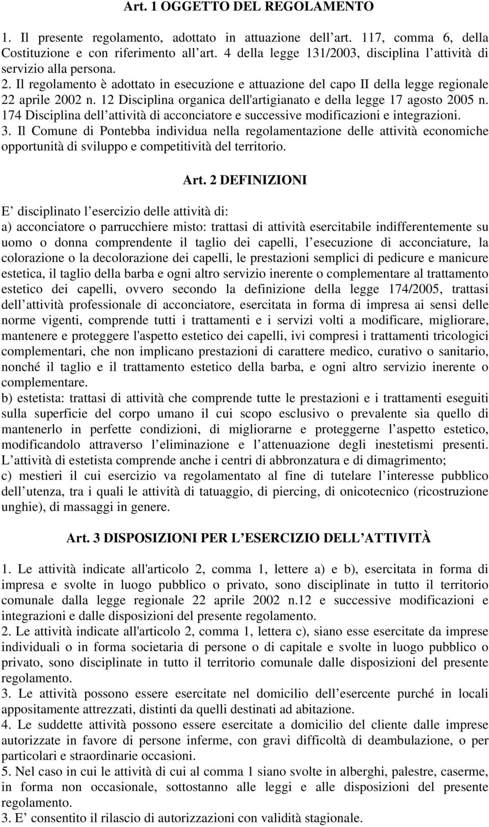 12 Disciplina organica dell'artigianato e della legge 17 agosto 2005 n. 174 Disciplina dell attività di acconciatore e successive modificazioni e integrazioni. 3.