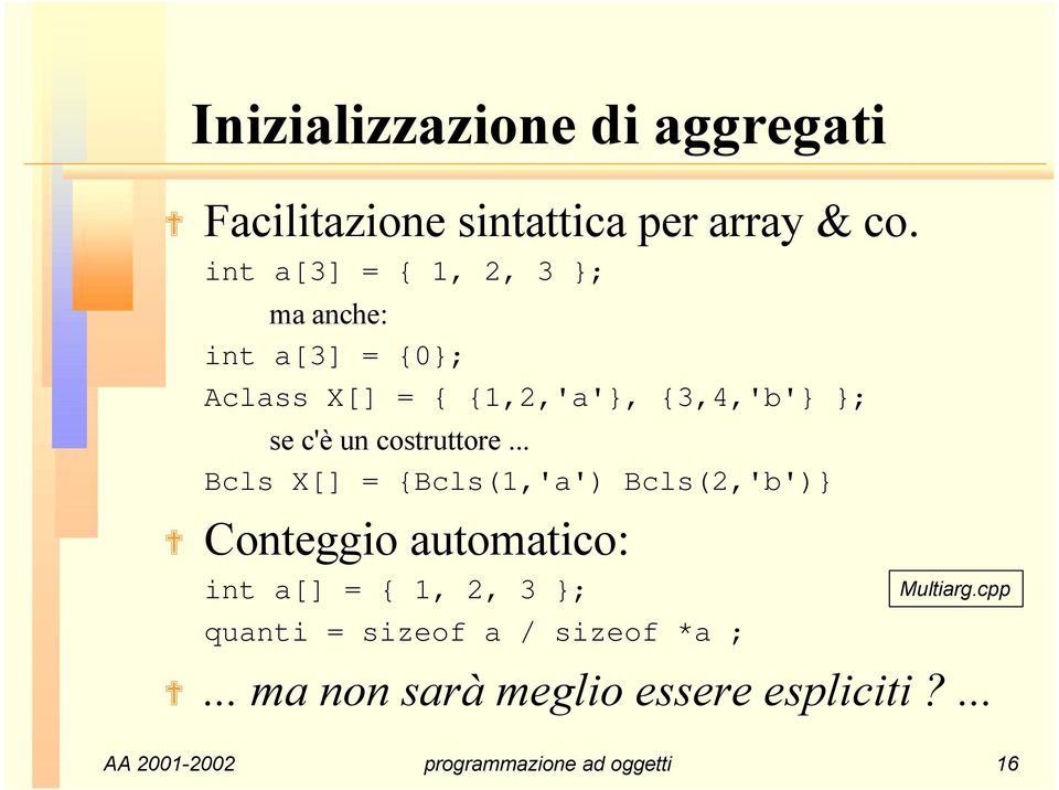 un costruttore Bcls X[] = {Bcls(1,'a') Bcls(2,'b') Conteggio automatico: int a[] = { 1, 2,