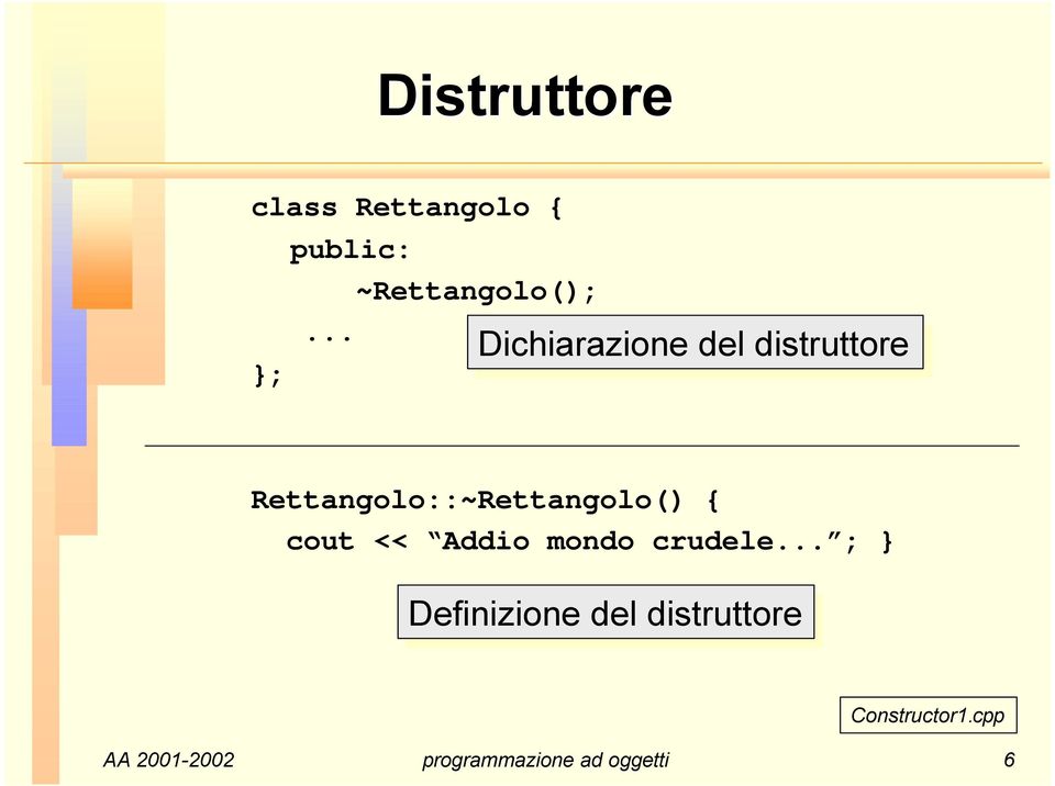 Rettangolo::~Rettangolo() { cout << Addio mondo