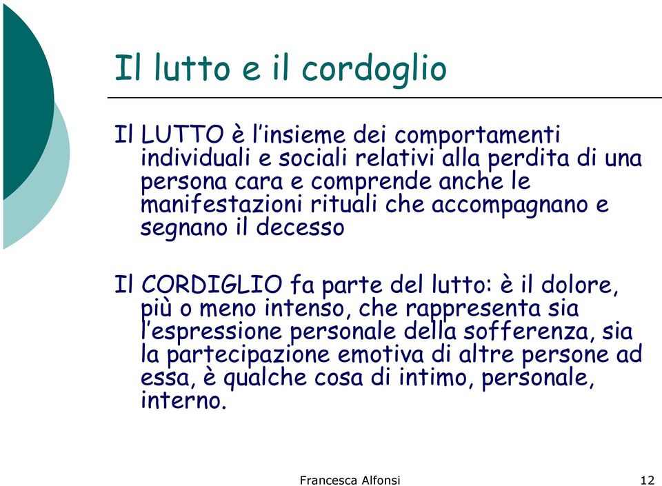 parte del lutto: è il dolore, più o meno intenso, che rappresenta sia l espressione personale della sofferenza,