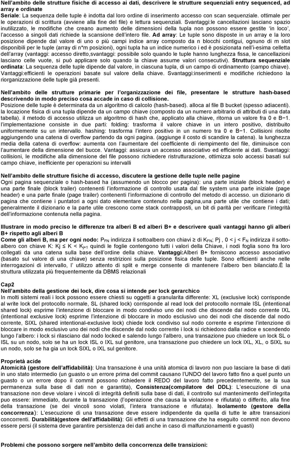 Svantaggi:le cancellazioni lasciano spazio inutilizzato, le modifiche che creano aumento delle dimensioni della tupla non possono essere gestite in loco, l accesso a singoli dati richiede la